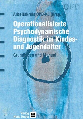 Operationalisierte Psychodynamische Diagnostik für die Kinder- und Jugendpsychiatrie - OPD-KJ. Grundlagen und Manual