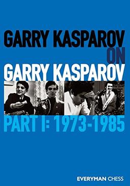 Garry Kasparov on Garry Kasparov, Part 1: 1973-1985