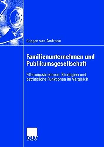 Familienunternehmen und Publikumsgesellschaft: Führungsstrukturen, Strategien und betriebliche Funktionen im Vergleich (German Edition)