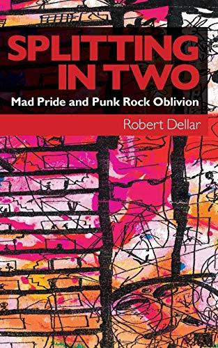 Splitting in Two: Mad Pride and Punk Rock Oblivion