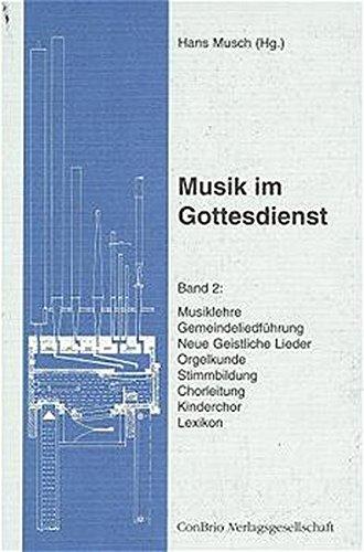 Musik im Gottesdienst, Bd.2, Musiklehre, Gemeindeliedführung, Neue Geistliche Lieder, Orgelkunde, Stimmbildung, Chorleitung, Kinderchor, Lexikon