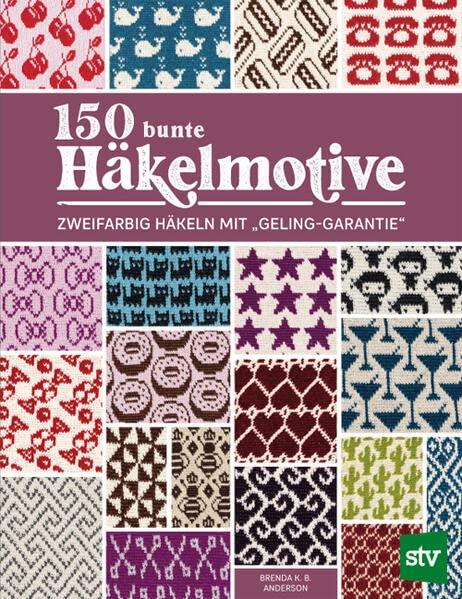 150 bunte Häkelmotive: Zweifarbig Häkeln mit „Geling-Garantie“