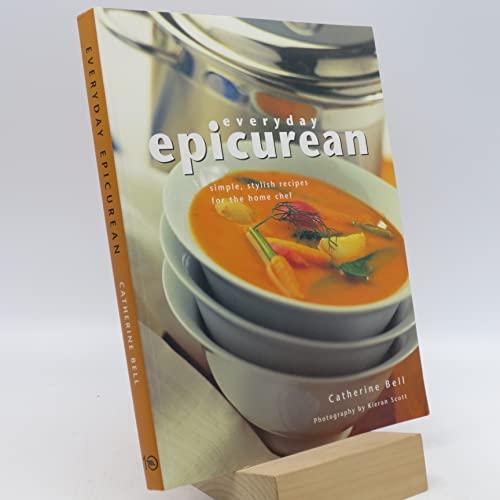 Everyday Epicurean: Simple, Stylish Recipes for the Home Chef