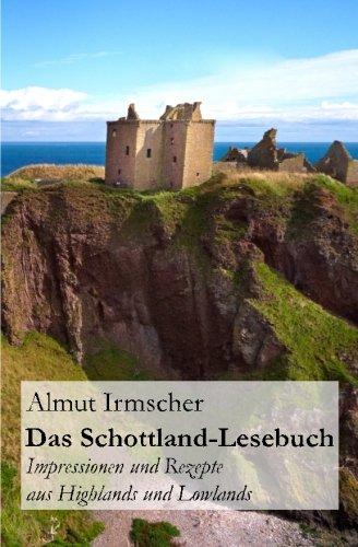 Das Schottland-Lesebuch: Impressionen und Rezepte aus Highlands und Lowlands