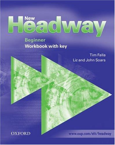 New Headway: Beginner: Workbook (with Key): English Course: Workbook (with Key) Beginner level