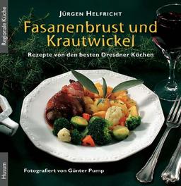 Fasanenbrust und Krautwickel. Rezepte von den besten Dresdner Köchen