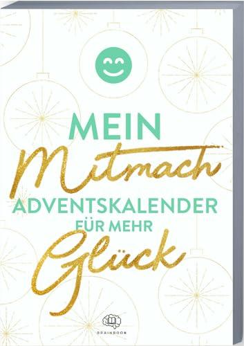 Mein Mitmach-Adventskalender für mehr Glück: Adventskalender-Buch mit Zitaten, Fragen, Aktionen und Mottos für mehr Glück. Glück-Weihnachtskalender ... 2023 für mehr Zufriedenheit