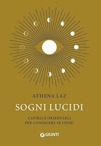 Sogni lucidi: Capirli e orientarli per conoscere se stessi (Varia Ispirazione)