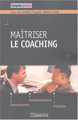 Maîtriser le coaching : connaissance, positionnement, pratique