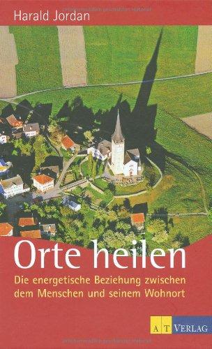 Orte heilen: Die energetische Beziehung zwischen dem Menschen und seinem Wohnort