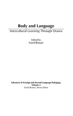 Body and Language: Intercultural Learning Through Drama (Advances in Foreign and Second Language Pedagogy, Band 3)