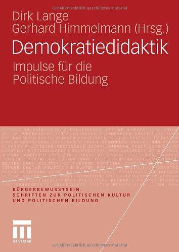 Demokratiedidaktik: Impulse für die Politische Bildung (Bürgerbewusstsein. Schriften zur Politischen Kultur und Politischen Bildung) (German Edition)