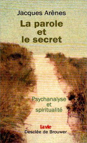 La parole et le secret : psychologie et spiritualité