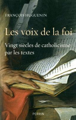 Les voix de la foi : vingt siècles de catholicisme par les textes