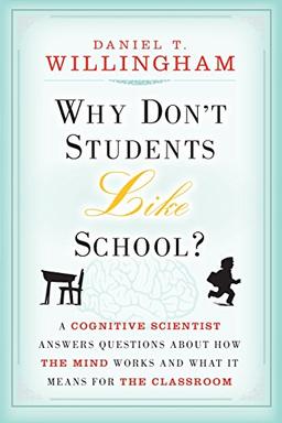 Why Don't Students Like School?: A Cognitive Scientist Answers Questions About How the Mind Works and What It Means for the Classroom