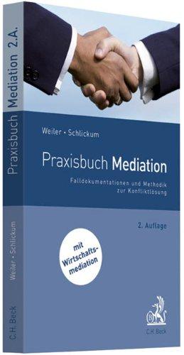 Praxisbuch Mediation: Falldokumentationen und Methodik zur Konfliktlösung