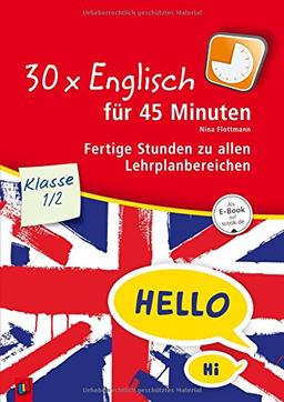 30 x Englisch für 45 Minuten - Klasse 1/2: Fertige Stunden zu allen Lehrplanbereichen