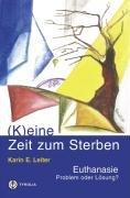 ( K)eine Zeit zum Sterben. Euthanasie - Problem oder Lösung ?