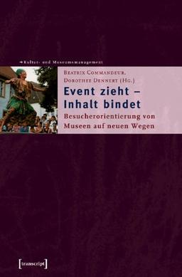 Event zieht - Inhalt bindet: Besucherorientierung von Museen auf neuen Wegen