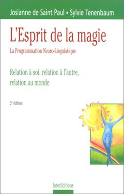 L'ESPRIT DE LA MAGIE. La Programmation Neuro-Linguistique, Relation à soi, relation à l'autre, relation au monde, 2ème édition (Développement P)