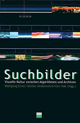 Suchbilder: Visuelle Kultur zwischen Algorithmen und Archiven