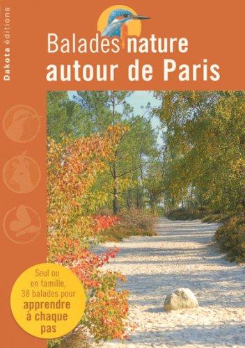 Balades nature autour de Paris : les plus beaux sites naturels : avec un guide pour observer les animaux