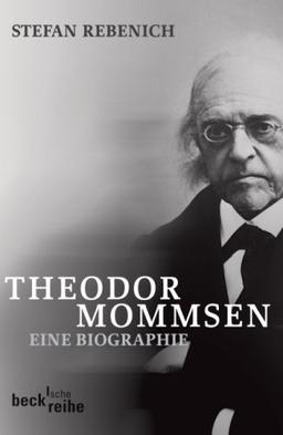 Theodor Mommsen: Eine Biographie