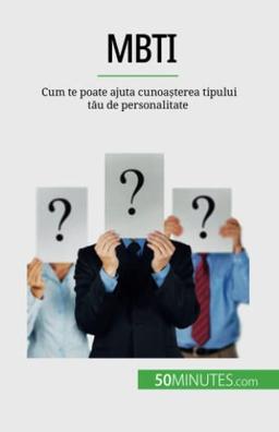 MBTI: Cum te poate ajuta cunoașterea tipului tău de personalitate: Cum te poate ajuta cunoa¿terea tipului t¿u de personalitate