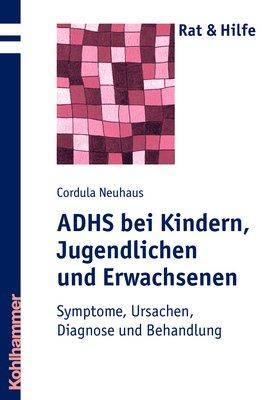 ADHS bei Kindern, Jugendlichen und Erwachsenen. Symptome, Ursachen, Diagnose und Behandlung