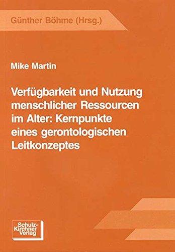 Verfügbarkeit und Nutzung menschlicher Ressourcen im Alter: Kernpunkte eines gerontologischen Leitkonzeptes