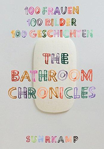 The Bathroom Chronicles: 100 Frauen. 100 Bilder. 100 Geschichten (suhrkamp taschenbuch)