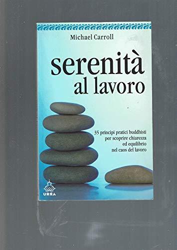 Serenità al lavoro. 35 principi pratici buddhisti per scoprire chiarezza ed equilibrio nel caos del lavoro (Urra)