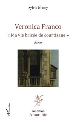 Veronica Franco : ma vie brisée de courtisane