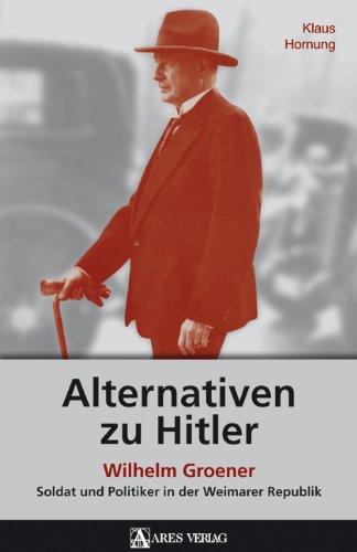 Alternativen zu Hitler: Wilhelm Groener - Soldat und Politiker in der Weimarer Republik