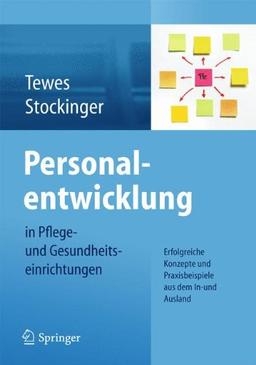 Personalentwicklung in Pflege- und Gesundheitseinrichtungen: Erfolgreiche Konzepte und  Praxisbeispiele aus dem In-und Ausland