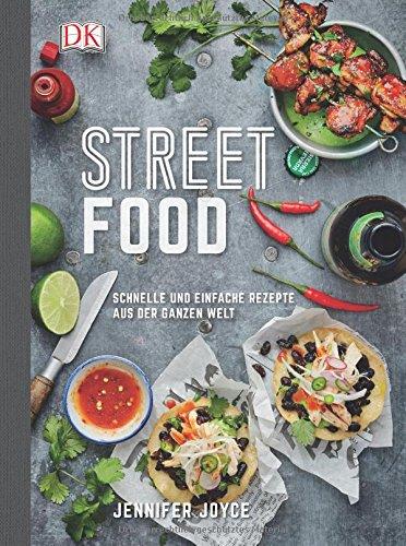 Streetfood: Schnelle und einfache Rezepte aus der ganzen Welt