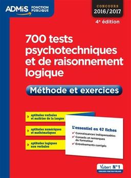 700 tests psychotechniques et de raisonnement logique : méthode et exercices : concours 2016-2017