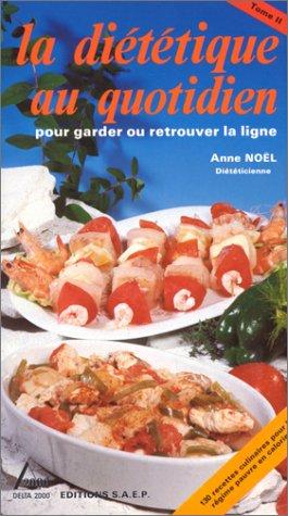 LA DIETETIQUE AU QUOTIDIEN POUR GARDER OU RETROUVER LA LIGNE. : Tome 2 (Delta 2000 Cuis)