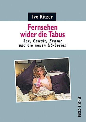 Fernsehen wider die Tabus: Sex, Gewalt, Zensur und die neuen US-Serien (Kultur & Kritik)