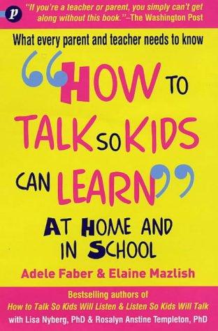 How to Talk So Kids Can Learn: At Home and in School