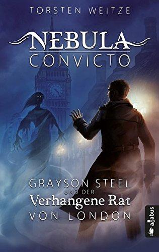 Nebula Convicto. Grayson Steel und der Verhangene Rat von London. (Fantasy): Fantasyroman