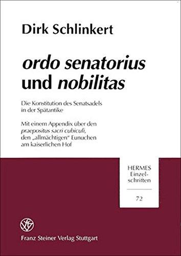 ordo senatorius und nobilitas: Die Konstitution des Senatsadels in der Spätantike. Mit einem Appendix über den praepositus sacri cubiculi, den ... kaiserlichen Hof (Hermesa- Einzelschriften)