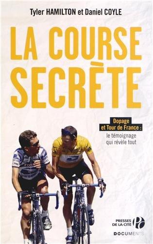 La course secrète : dopage et Tour de France : le témoignage qui révèle tout