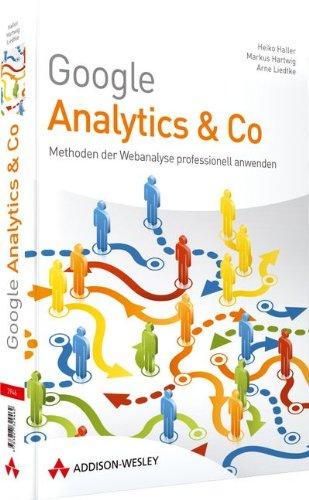 Google Analytics und Co: Methoden der Webanalyse professionell anwenden (Sonstige Bücher AW)