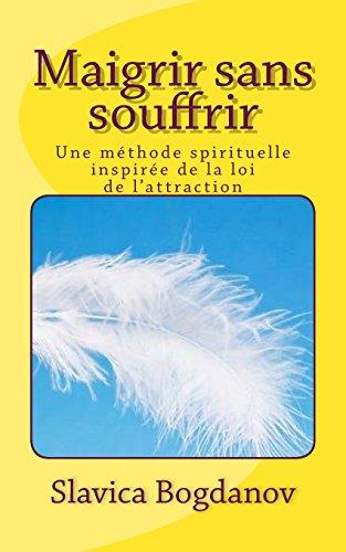 Maigrir sans souffrir: Une méthode spirituelle inspirée de la loi de l'attraction