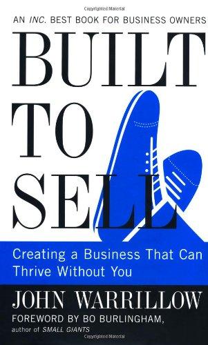 Built to Sell: Creating a Business That Can Thrive Without You