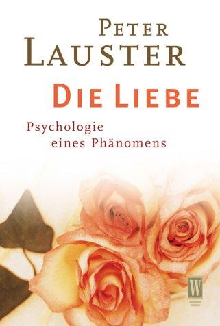 Die Liebe. Psychologie eines Phänomens.