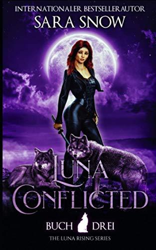 Luna Conflicted: Buch 3 Luna Rising-Reihe (Eine Reihe mit paranormalen Gestaltwandlern)