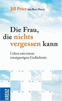 Die Frau, die nichts vergessen kann: Leben mit einem einzigartigen Gedächtnis