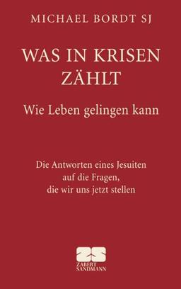 Was in Krisen zählt: Die Antworten eines Jesuiten auf die Fragen, die wir uns jetzt stellen